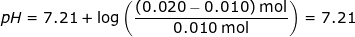 \small \small pH=7.21+\log\left ( \frac{(0.020-0.010)\;\textup{mol}}{0.010\;\textup{mol}} \right )=7.21