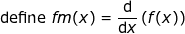 \small \textup{define }fm(x)=\frac{\mathrm{d}}{\mathrm{d}x}\left ( f(x) \right )
