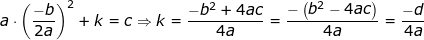 \small a\cdot\left ( \frac{-b}{2a} \right )^2+k=c\Rightarrow k=\frac{-b^2+4ac}{4a}=\frac{-\left ( b^2-4ac \right )}{4a}=\frac{-d}{4a}