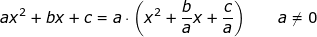 \small ax^2+bx+c=a\cdot \left ( x^2+\frac{b}{a}x+\frac{c}{a} \right )\qquad a\neq0