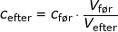 \small c_{\textup{efter}}=c_{\textup{f\o r}}\cdot \frac{V_{\textup{f\o r}}}{V_{\textup{efter}}}