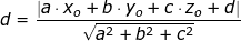 \small d =\frac{\left |a\cdot x_o+b\cdot y_o+c\cdot z_o+d \right |}{\sqrt{a^2+b^2+c^2}}