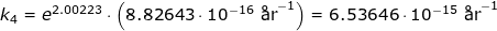 \small k_4=e^{2.00223}\cdot \left ( 8.82643\cdot 10^{-16}\textup{ \aa r}^{-1} \right )=6.53646\cdot 10^{-15}\textup{ \aa r}^{-1}