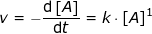 \small v=-\frac{\mathrm{d}\left [ A \right ] }{\mathrm{d} t}=k\cdot \left [ A \right ]^1