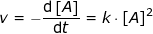 \small v=-\frac{\mathrm{d}\left [ A \right ] }{\mathrm{d} t}=k\cdot \left [ A \right ]^2