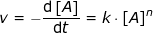 \small v=-\frac{\mathrm{d}\left [ A \right ] }{\mathrm{d} t}=k\cdot \left [ A \right ]^n