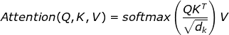 Attention(Q,K,V)=softmax\left ( \frac{QK^{T}}{\sqrt{d_{k}}} \right )V