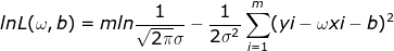 lnL(\omega ,b)=mln\frac{1}{\sqrt{2\pi }\sigma }-\frac{1}{2\sigma ^{2}}\sum_{i=1}^{m}(yi-\omega xi-b)^{2}