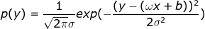 p(y)=\frac{1}{\sqrt{2\pi }\sigma }exp(-\frac{(y-(\omega x+b)) ^{2}}{2\sigma ^{2}})