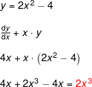 \small \begin{array}{lllll}&& y=2x^2-4\\\\&& \frac{\mathrm{d} y}{\mathrm{d} x}+ x\cdot y\\\\&& 4x+x\cdot \left ( 2x^2-4 \right )\\\\&& 4x+2x^3-4x={\color{Red} 2x^3} \end{array}