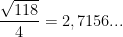 \frac{\sqrt{118}}{4}=2,7156...