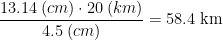 \frac{13.14\: (cm)\cdot 20\: (km)}{4.5\: (cm)}=58.4\text{ km}