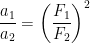 \frac{a_{1}}{a_{2}}=\left ( \frac{F_{1}}{F_{2}} \right )^{2}