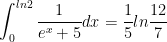 \int_{0}^{ln2} \frac{1}{e^{x}+5} dx=\frac{1}{5}ln\frac{12}{7}