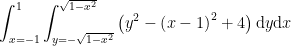 \int_{x=-1}^{1}\int_{y=-\sqrt{1-x^2}}^{\sqrt{1-x^2}}\left ( y^{2}-\left ( x-1 \right )^{2} +4\right )\textup{d}y\textup{d}x