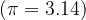 large (pi =3.14)