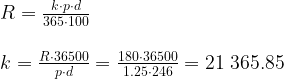 \large \begin{array}{llllll} R=\frac{k\cdot p\cdot d}{365\cdot 100}\\\\ k=\frac{R\cdot 36500}{p\cdot d}=\frac{180\cdot 36500}{1.25\cdot 246}=21\;365.85 \end{array}