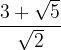 large frac{3+sqrt{5}}{sqrt{2}}