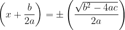 large left (x+ frac{b}{2a} right )=pm left (frac{sqrt{b^2-4ac}}{2a} right )