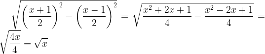 large sqrt{left ( frac{x+1}{2}right )^{2}-left ( frac{x-1}{2} right )^{2}}=sqrt{frac{x^{2}+2x+1}{4}-frac{x^{2}-2x+1}{4}}=sqrt{frac{4x}{4}}=sqrt{x}
