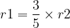 large {r1}=frac{3}{5}times r2