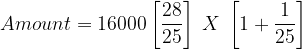 large Amount = 16000left [ frac{28}{25} right ];X;left [ 1+frac{1}{25} right ]
