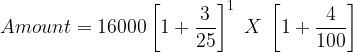 large Amount = 16000left [ 1+frac{3}{25} right ]^1;X;left [ 1+frac{4}{100} right ]