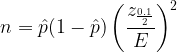 large n=hat{p}(1-hat{p})left ( rac{z_{rac{0.1}{2}}}{E} ight )^2
