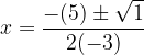 large x=frac{-(5)pm sqrt{1}}{2(-3)}