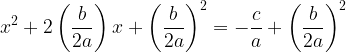 large x^2+2left ( frac{b}{2a} right )x + left (frac{b}{2a} right )^2=-frac{c}{a}+ left (frac{b}{2a} right )^2