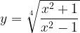\large y=\sqrt[4]{\frac{x^{2}+1}{x^{2}-1}}