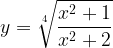 \large y=\sqrt[4]{\frac{x^2+1}{x^2+2}}
