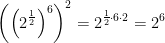 \left (\left (2^{\frac{1}{2}} \right )^6 \right )^2=2^{\frac{1}{2}\cdot 6\cdot 2}=2^6