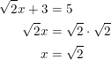 \small \begin{align*} \sqrt{2}x+3&=5\\ \sqrt{2}x&=\sqrt{2}\cdot \sqrt{2}\\ x&=\sqrt{2}\\ \end{align*}