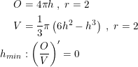 \small \begin{align*} O&=4\pi h \;, \; r=2 \\ V&=\frac{1}{3}\pi\left(6h^2-h^3 \right ) \;, \; r=2 \\ h_{min}&:\left ( \frac{O}{V} \right )'=0 \end{align}