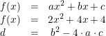 \small \begin{array}{lccl} f(x)&=&ax^2+bx+c\\ f(x)&=&2x^2+4x+4\\ d&=&b^2-4\cdot a\cdot c \end{array}