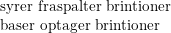 \small \begin{array}{lcl} \textup{syrer fraspalter brintioner}\\ \textup{baser optager brintioner} \end{array}