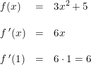 \small \begin{array}{lclll} f(x)&=&3x^2+5\\\\ f{\, }'(x)&=&6x\\\\ f{\, }'(1)&=&6\cdot 1=6 \end{array}