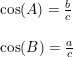 \small \begin{array}{llll} &\cos(A)=\frac{b}{c}\\\\ &\cos(B)=\frac{a}{c} \end{array}