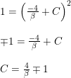 \small \begin{array}{llll} &1=\left (\frac{ -4}{\beta }+C \right )^2\\\\ &\mp 1=\frac{ -4}{\beta }+C\\\\ &C=\frac{ 4}{\beta }\mp 1 \end{array}