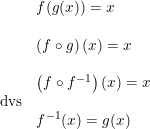 \small \begin{array}{llll} &f(g(x))=x\\\\ &\left ( f\circ g \right )(x)=x\\\\ &\left ( f\circ f^{-1} \right )(x)=x\\\textup{dvs}\\&f^{-1}(x)=g(x) \end{array}