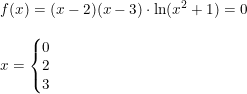 \small \begin{array}{llll} &f(x)=(x-2)(x-3)\cdot \ln(x^2+1)=0\\\\&x=\left\{\begin{matrix}0\\2\\3 \end{matrix}\right. \end{array}