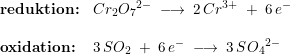 \small \begin{array}{llll} \textbf{reduktion:}&Cr_2{O_7}^{2-}\;\longrightarrow \;2\,Cr^{3+}\;+\;6\,e^-\\\\ \textbf{oxidation:}&3\,SO_2\;+\;6\,e^-\;\longrightarrow \;3\,S{O_4}^{2-} \end{array}