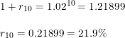 \small \begin{array}{llll} 1+r_{10}=1.02^{10}=1.21899\\\\ r_{10}=0.21899=21.9\% \end{array}
