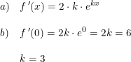 \small \begin{array}{llll} a)&f{\, }'(x )=2\cdot k\cdot e^{kx}\\\\ b)&f{\, }'(0 )=2k\cdot e^0=2k=6\\\\ &k=3 \end{array}