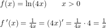 \small \begin{array}{llll} f(x)=\ln(4x)\qquad x>0\\\\ f{\, }'(x)=\frac{1}{4x}=(4x){}'=\frac{1}{4x}\cdot 4=\frac{1}{x} \end{array}