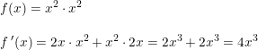 \small \begin{array}{llll} f(x)=x^2\cdot x^2\\\\ f{\, }'(x)=2x\cdot x^2+x^2\cdot 2x=2x^3+2x^3=4x^3 \end{array}