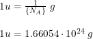 \small \begin{array}{llll}& 1 u = \frac{1}{\left \{N_A \right \}}\; g\\\\& 1 u = 1.66054\cdot 10^{24}\; g \end{array}