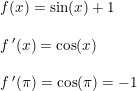 \small \begin{array}{llll}& f(x)=\sin(x)+1\\\\& f{\,}'(x)=\cos(x)\\\\& f{\,}'(\pi)=\cos(\pi)=-1 \end{array}
