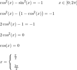 \small \begin{array}{llll}&\cos^2(x)-\sin^2(x)=-1& x\in\left [ 0;2\pi \right ]\\\\&\cos^2(x)-\left ( 1-\cos^2(x) \right )=-1\\\\&2\cos^2(x)-1=-1\\\\&2\cos^2(x)=0\\\\&\cos(x)=0\\\\&x=\left\{\begin{array}{ll}\frac{\pi }{2}\\\\\frac{3\pi }{2} \end{array}\right. \end{array}